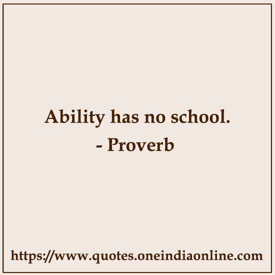 Ability has no school.