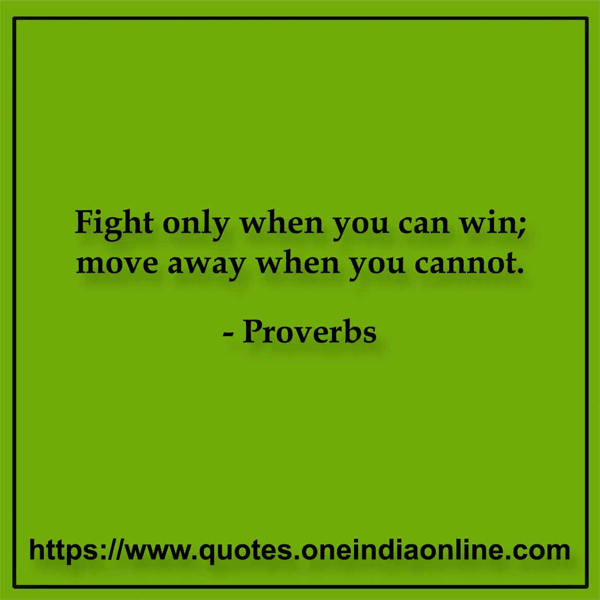 Fight only when you can win; move away when you cannot.

