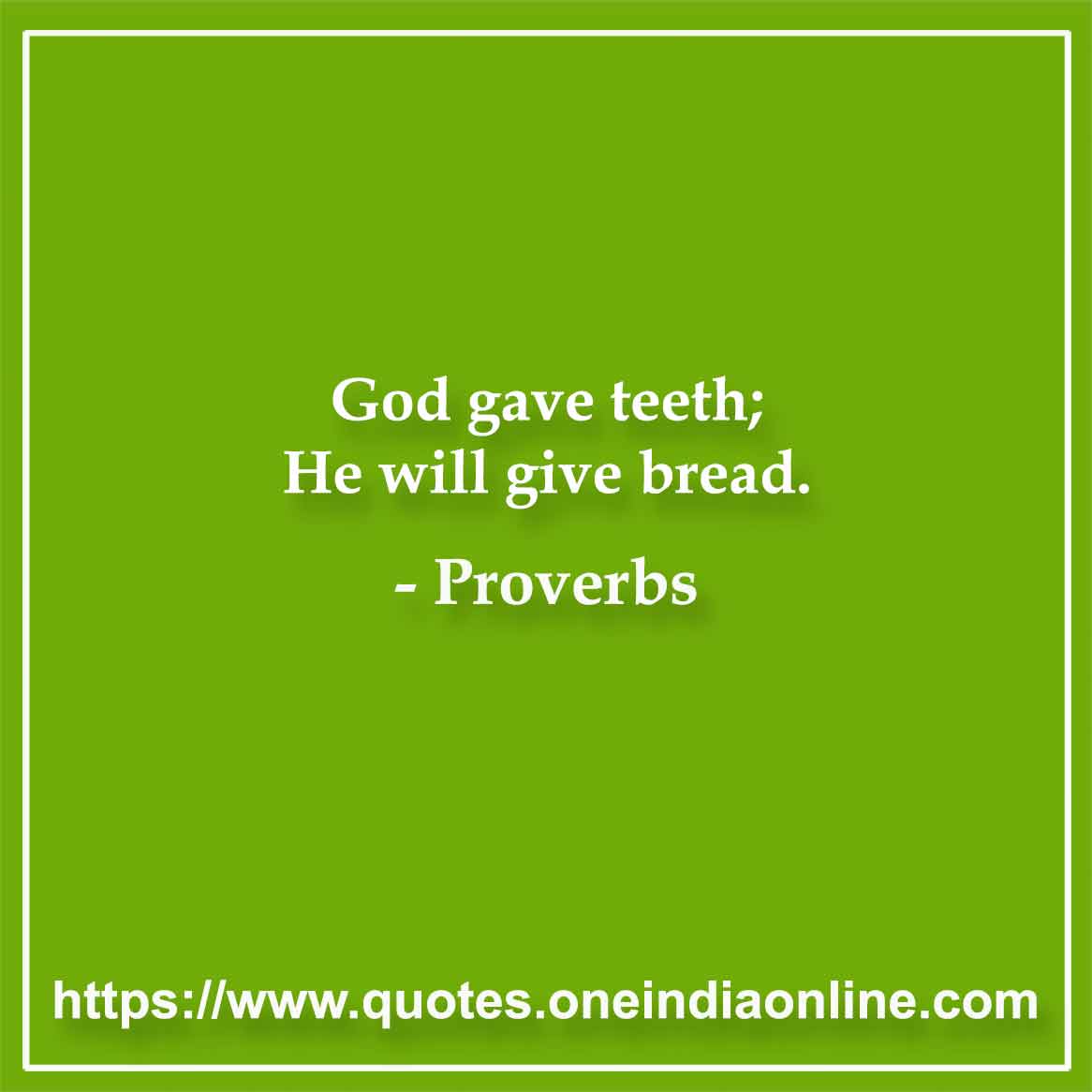 God gave teeth; He will give bread.