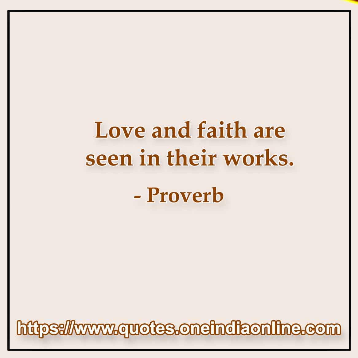 Love and faith are seen in their works.

 