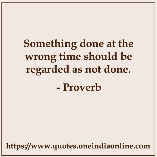 Something done at the wrong time should be regarded as not done.

