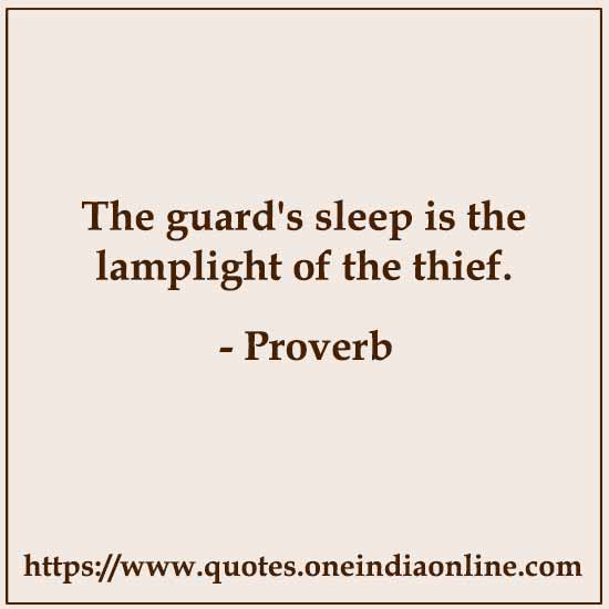 The guard's sleep is the lamplight of the thief.