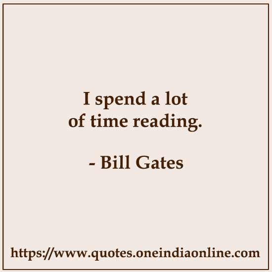 I spend a lot of time reading.
