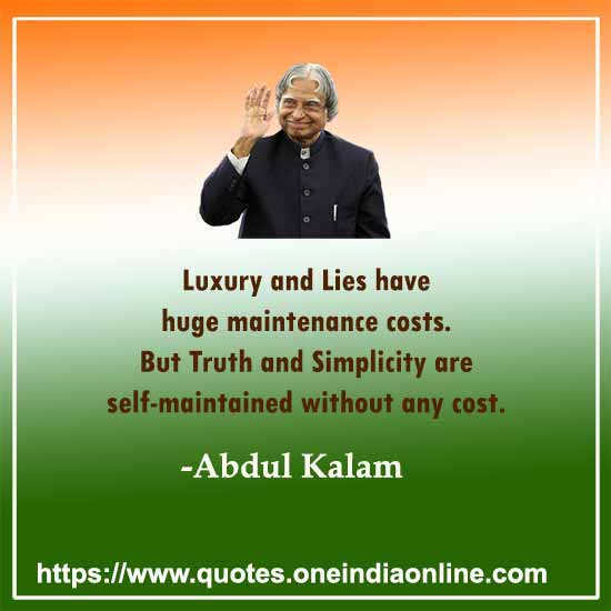 Luxury and Lies have huge maintenance costs. But Truth and Simplicity are self-maintained without any cost.