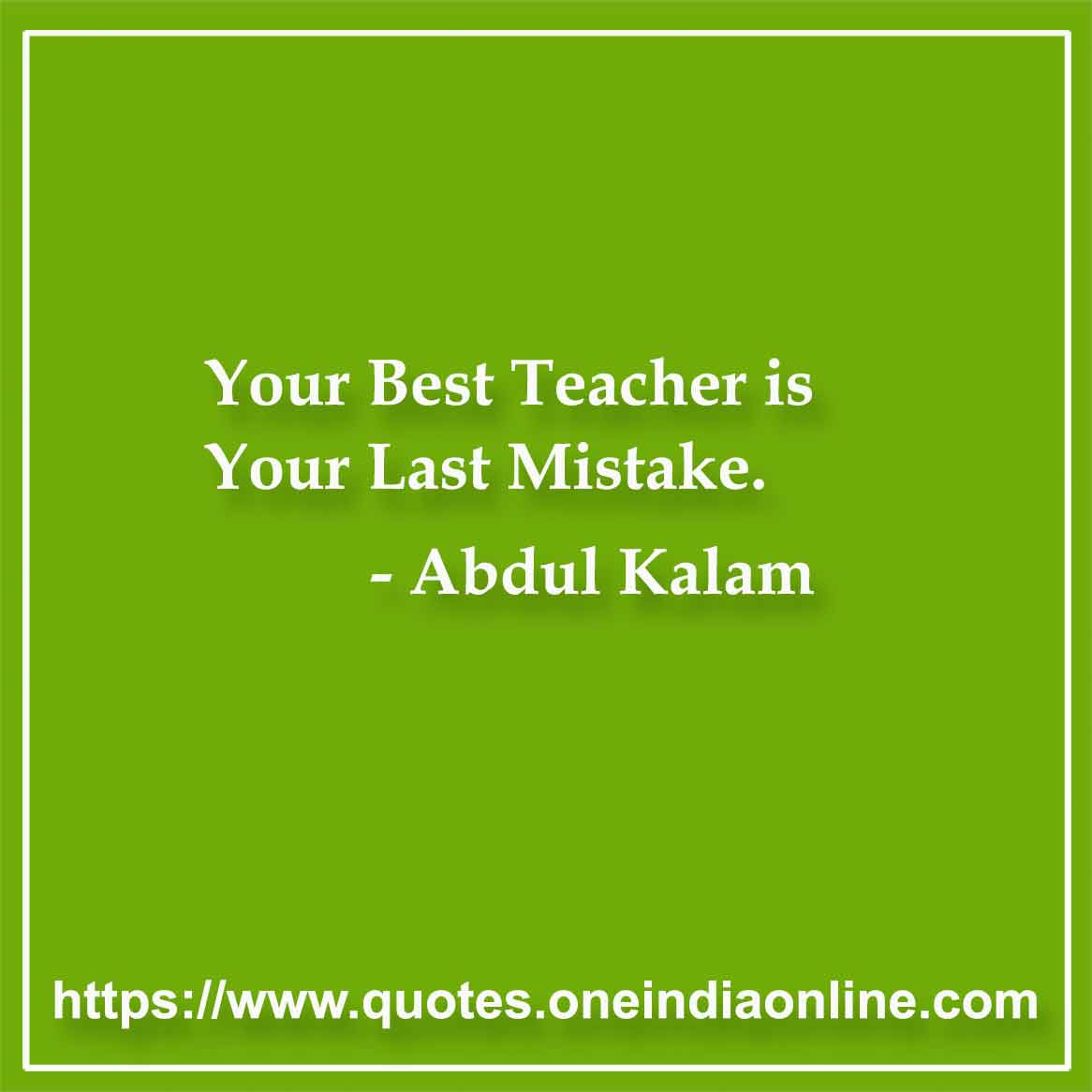 Your Best Teacher is Your Last Mistake.