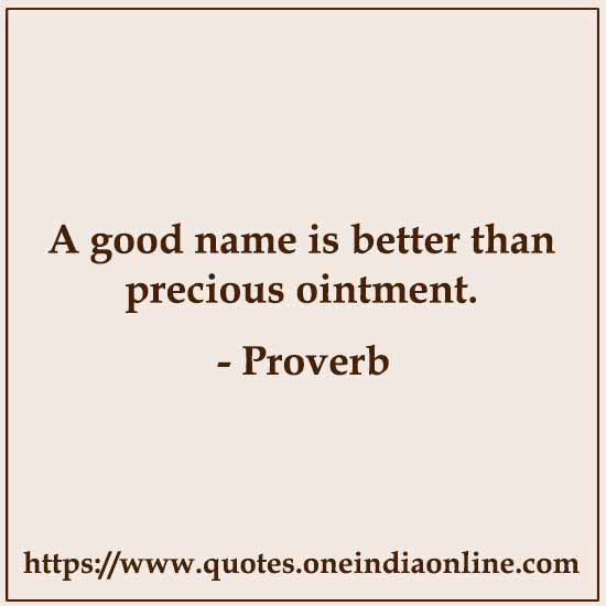 A good name is better than precious ointment.