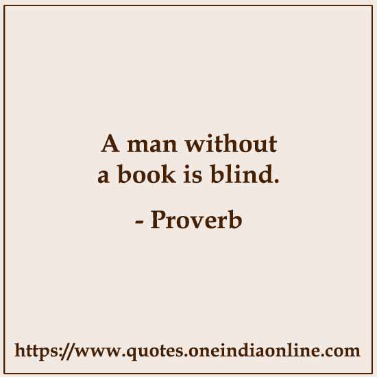 A man without a book is blind.