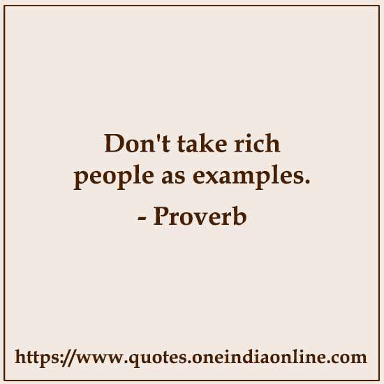 Don't take rich people as examples.