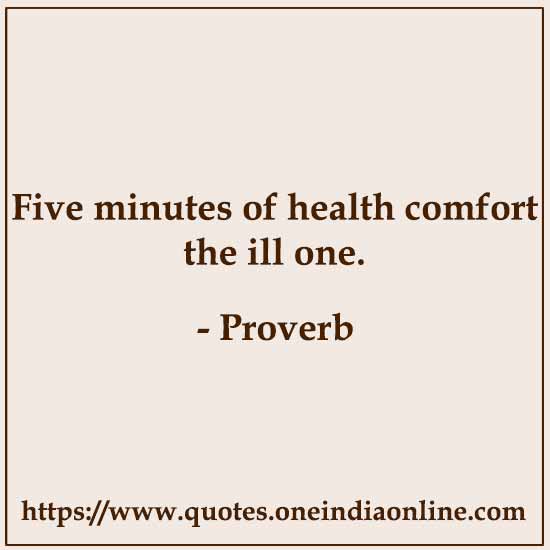 Five minutes of health comfort the ill one.