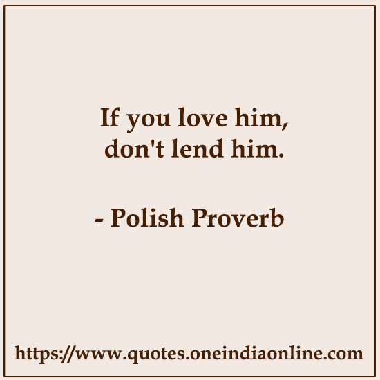If you love him, don't lend him.