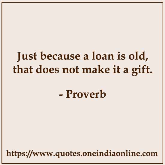 Just because a loan is old, that does not make it a gift.

