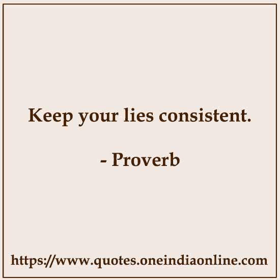 Keep your lies consistent.