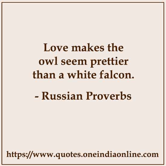 Love makes the owl seem prettier than a white falcon.
