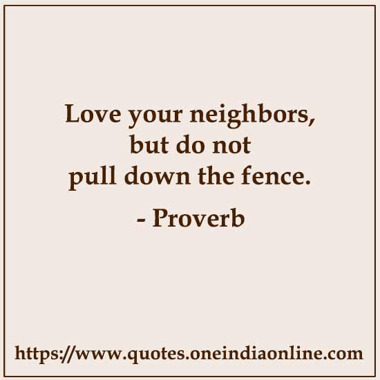 Love your neighbors, but do not pull down the fence.