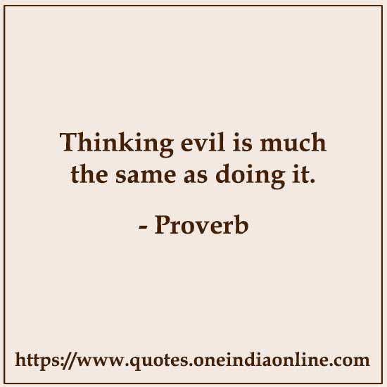 Thinking evil is much the same as doing it.