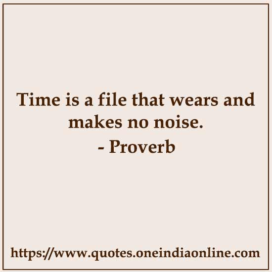 Time is a file that wears and makes no noise.