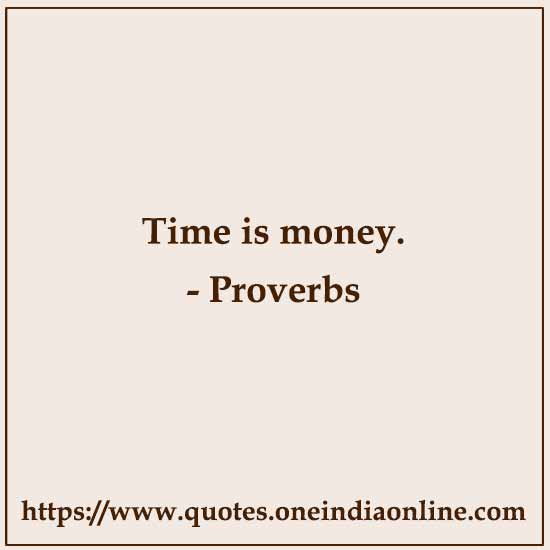 Time is money.

 About Time