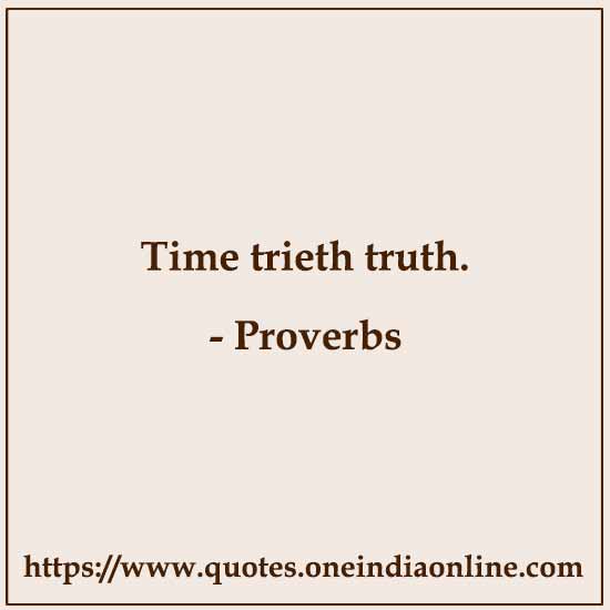 Time trieth truth.

 About Time