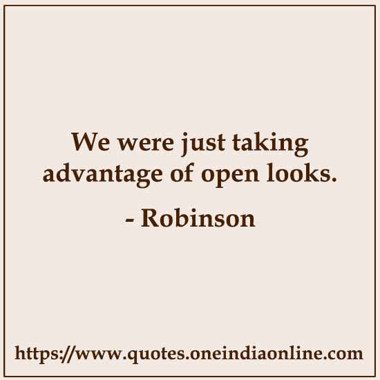 We were just taking advantage of open looks. by Robinson