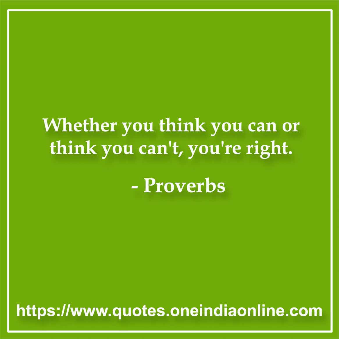 Whether you think you can or think you can't, you're right.

Eskimo 