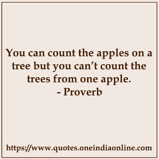 You can count the apples on a tree but you can’t count the trees from one apple.