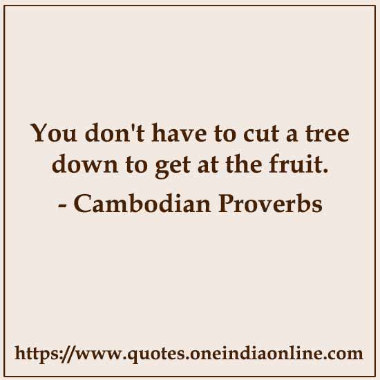 You don't have to cut a tree down to get at the fruit.