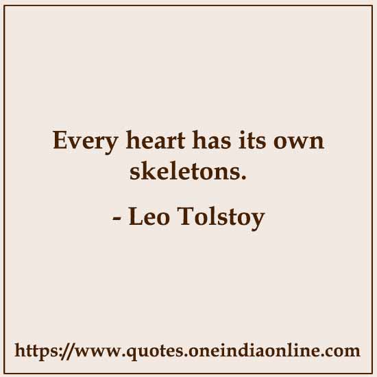 Every heart has its own skeletons.
