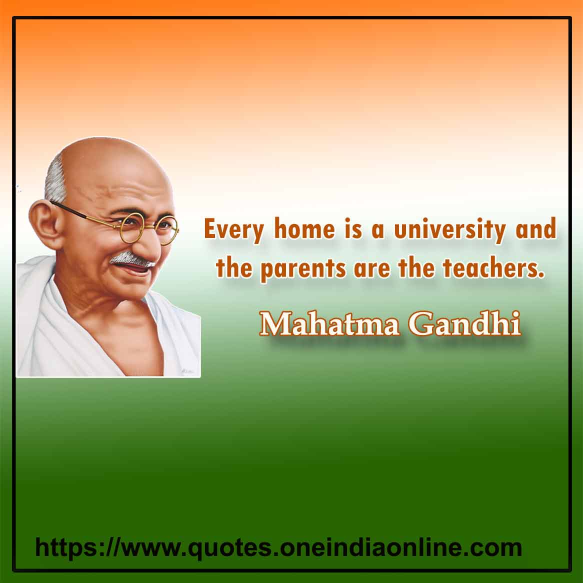 Every home is a university and the parents are the teachers.