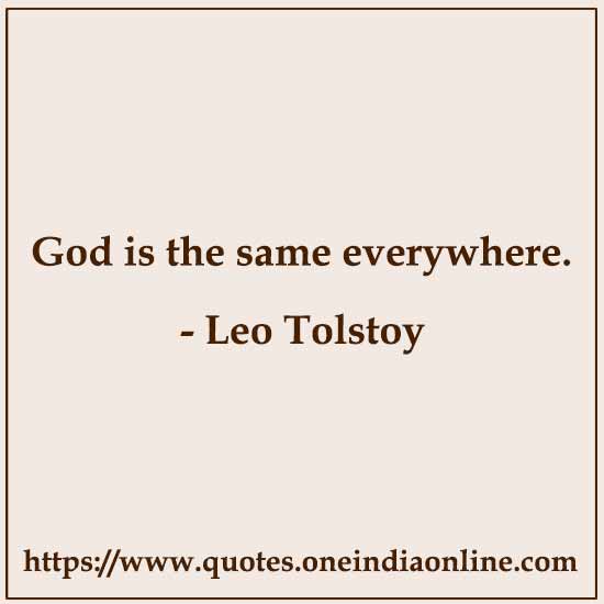 God is the same everywhere.