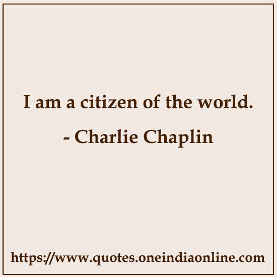 I am a citizen of the world.