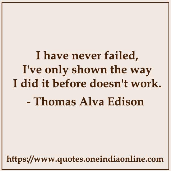 I have never failed, I've only shown the way I did it before doesn't work.
