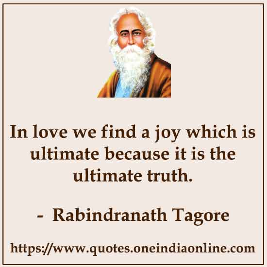 In love we find a joy which is ultimate because it is the ultimate truth.