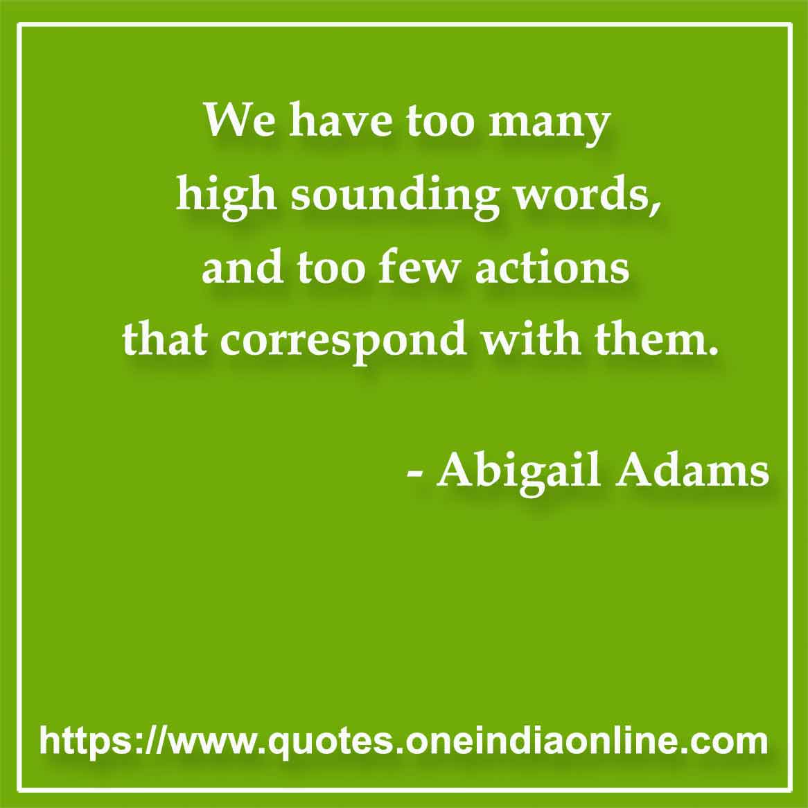 We have too many high sounding words, and too few actions that correspond with them.
