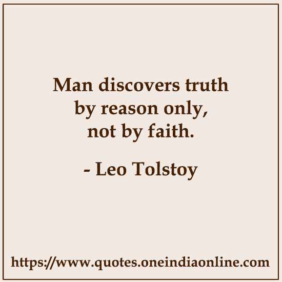 Man discovers truth by reason only, not by faith.

